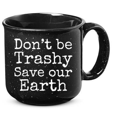 Climate Change Is Real Quote Don't Be Trashy Save Our Earth Gift 15oz Campfire Ceramic Mug