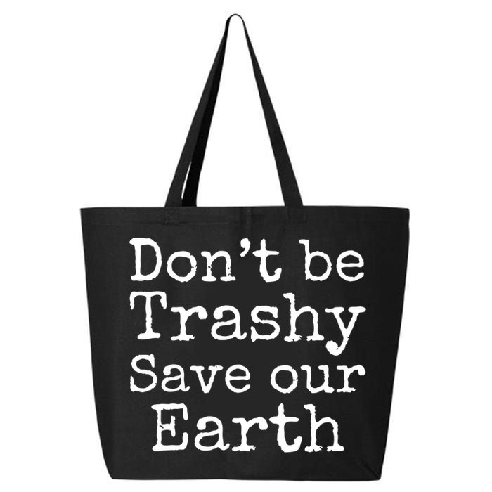 Climate Change Is Real Quote Don't Be Trashy Save Our Earth Gift 25L Jumbo Tote