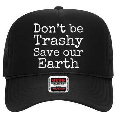 Climate Change Is Real Quote Don't Be Trashy Save Our Earth Gift Trucker Hat