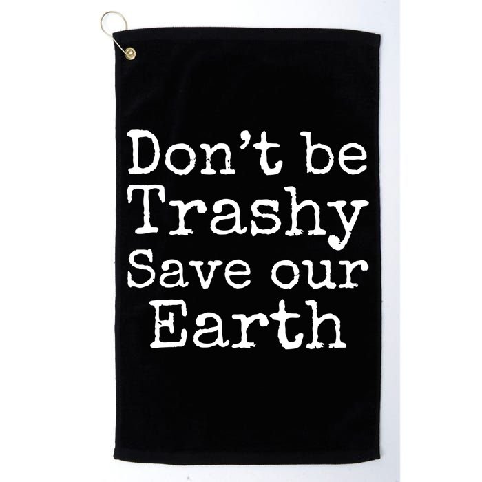 Climate Change Is Real Quote Don't Be Trashy Save Our Earth Gift Golf Towel