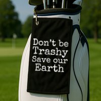 Climate Change Is Real Quote Don't Be Trashy Save Our Earth Gift Golf Towel