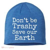 Climate Change Is Real Quote Don't Be Trashy Save Our Earth Gift Sustainable Beanie