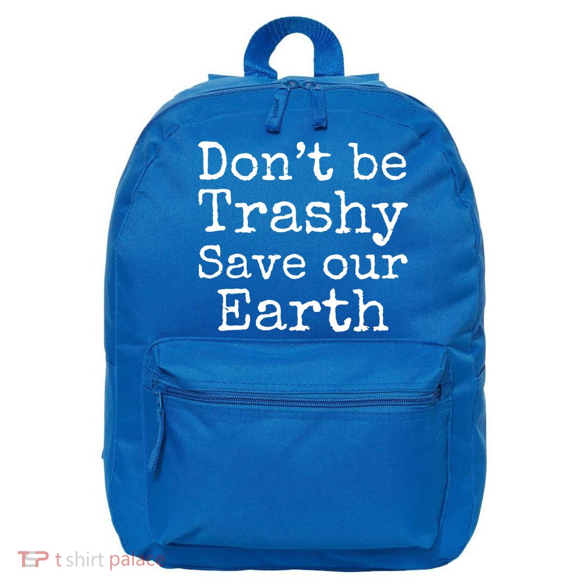 Climate Change Is Real Quote Don't Be Trashy Save Our Earth Gift 16 in Basic Backpack