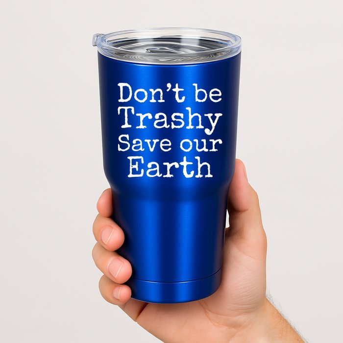 Climate Change Is Real Quote Don't Be Trashy Save Our Earth Gift Tumbler