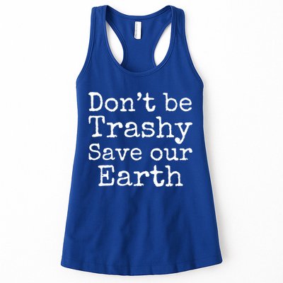Climate Change Is Real Quote Don't Be Trashy Save Our Earth Gift Womens Tank Top