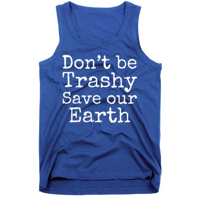 Climate Change Is Real Quote Don't Be Trashy Save Our Earth Gift Tank Top