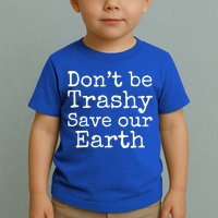 Climate Change Is Real Quote Don't Be Trashy Save Our Earth Gift Toddler T-Shirt