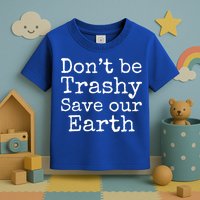 Climate Change Is Real Quote Don't Be Trashy Save Our Earth Gift Toddler T-Shirt