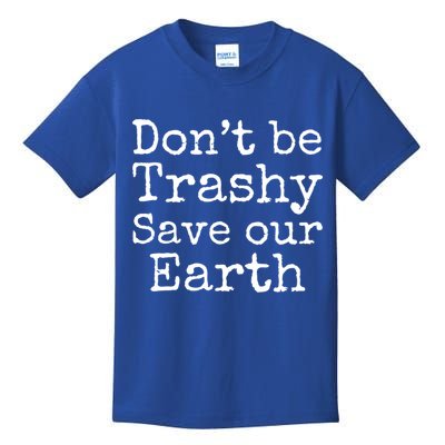 Climate Change Is Real Quote Don't Be Trashy Save Our Earth Gift Kids T-Shirt