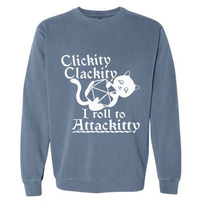 Clickity Clackity I Roll To Attackity Game Dice Attackitty Garment-Dyed Sweatshirt
