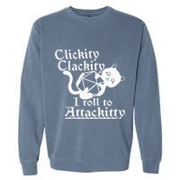 Clickity Clackity I Roll To Attackity Game Dice Attackitty Garment-Dyed Sweatshirt