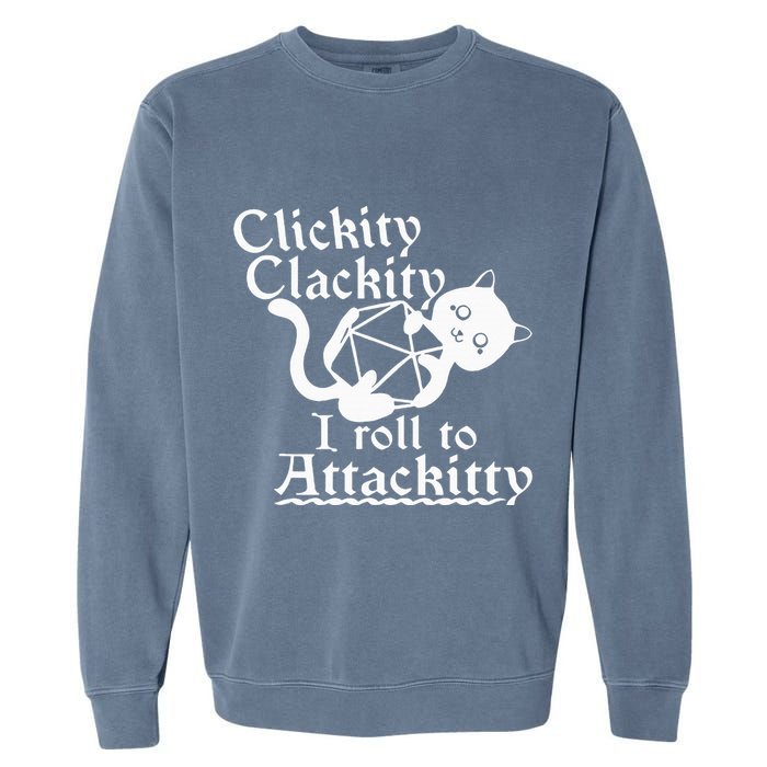 Clickity Clackity I Roll To Attackity Game Dice Attackitty Garment-Dyed Sweatshirt