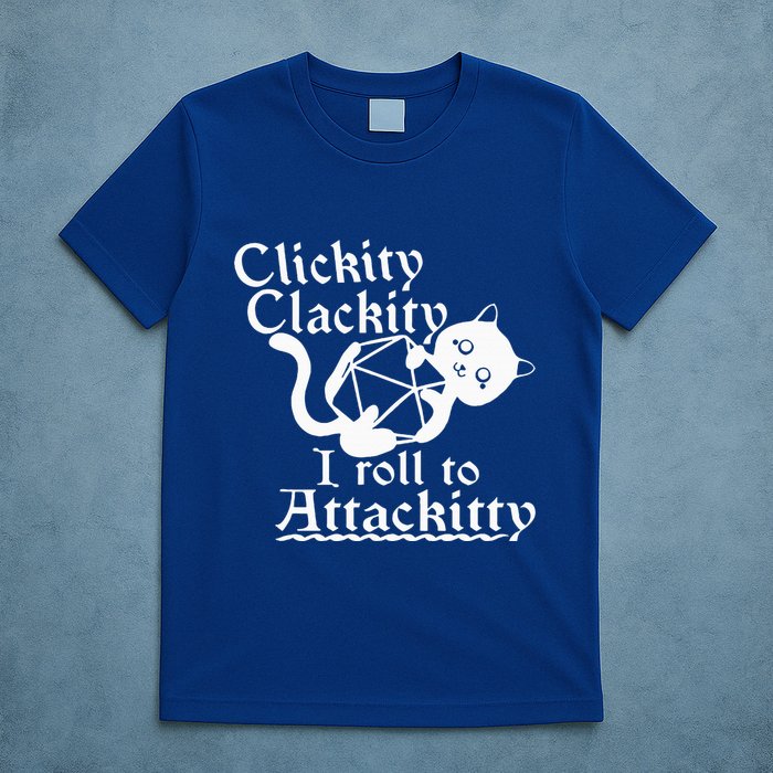 Clickity Clackity I Roll To Attackity Game Dice Attackitty T-Shirt
