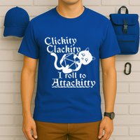 Clickity Clackity I Roll To Attackity Game Dice Attackitty T-Shirt
