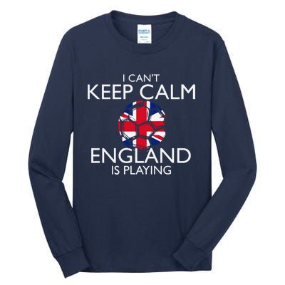 Cool Cant Keep Calm England Is Playing Soccer Tall Long Sleeve T-Shirt