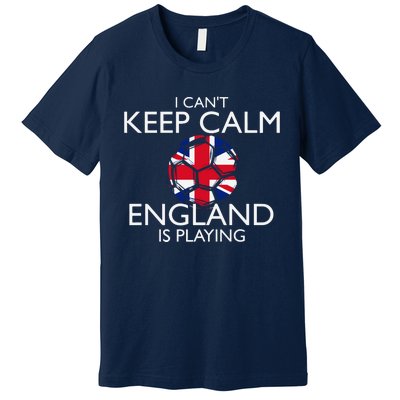 Cool Cant Keep Calm England Is Playing Soccer Premium T-Shirt