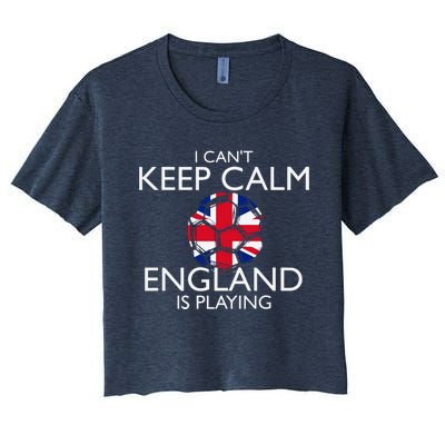 Cool Cant Keep Calm England Is Playing Soccer Women's Crop Top Tee