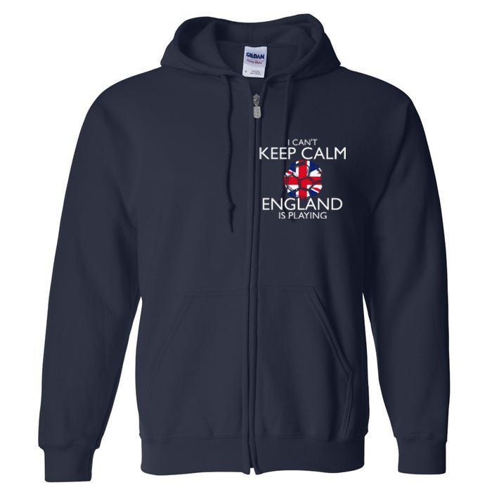 Cool Cant Keep Calm England Is Playing Soccer Full Zip Hoodie