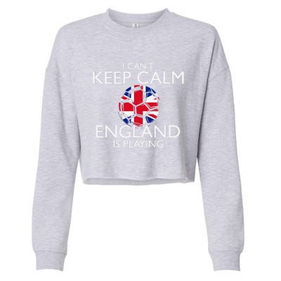 Cool Cant Keep Calm England Is Playing Soccer Cropped Pullover Crew