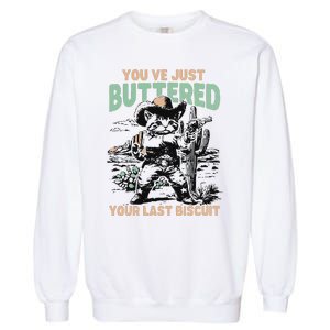 Cute Cowboy Kitten YouVe Just Buttered Your Last Biscuit Garment-Dyed Sweatshirt