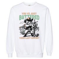 Cute Cowboy Kitten YouVe Just Buttered Your Last Biscuit Garment-Dyed Sweatshirt