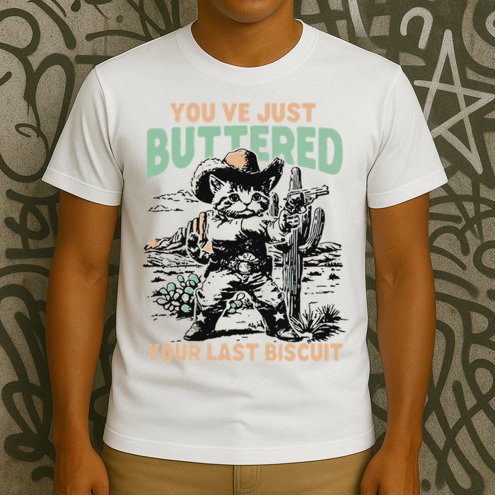 Cute Cowboy Kitten YouVe Just Buttered Your Last Biscuit T-Shirt
