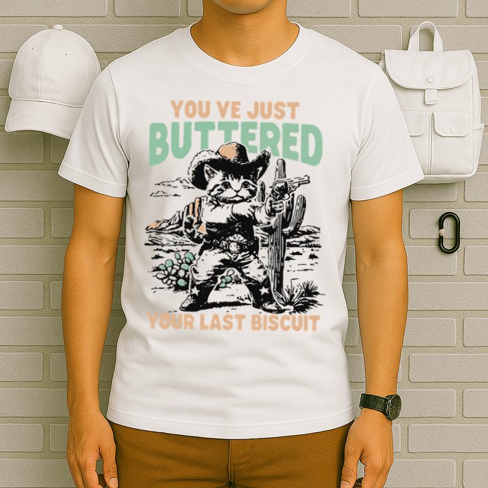 Cute Cowboy Kitten YouVe Just Buttered Your Last Biscuit T-Shirt