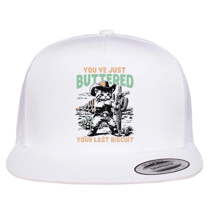 Cute Cowboy Kitten YouVe Just Buttered Your Last Biscuit Flat Bill Trucker Hat