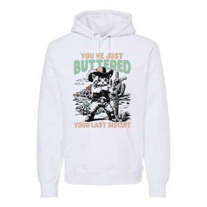 Cute Cowboy Kitten YouVe Just Buttered Your Last Biscuit Premium Hoodie