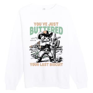 Cute Cowboy Kitten YouVe Just Buttered Your Last Biscuit Premium Crewneck Sweatshirt