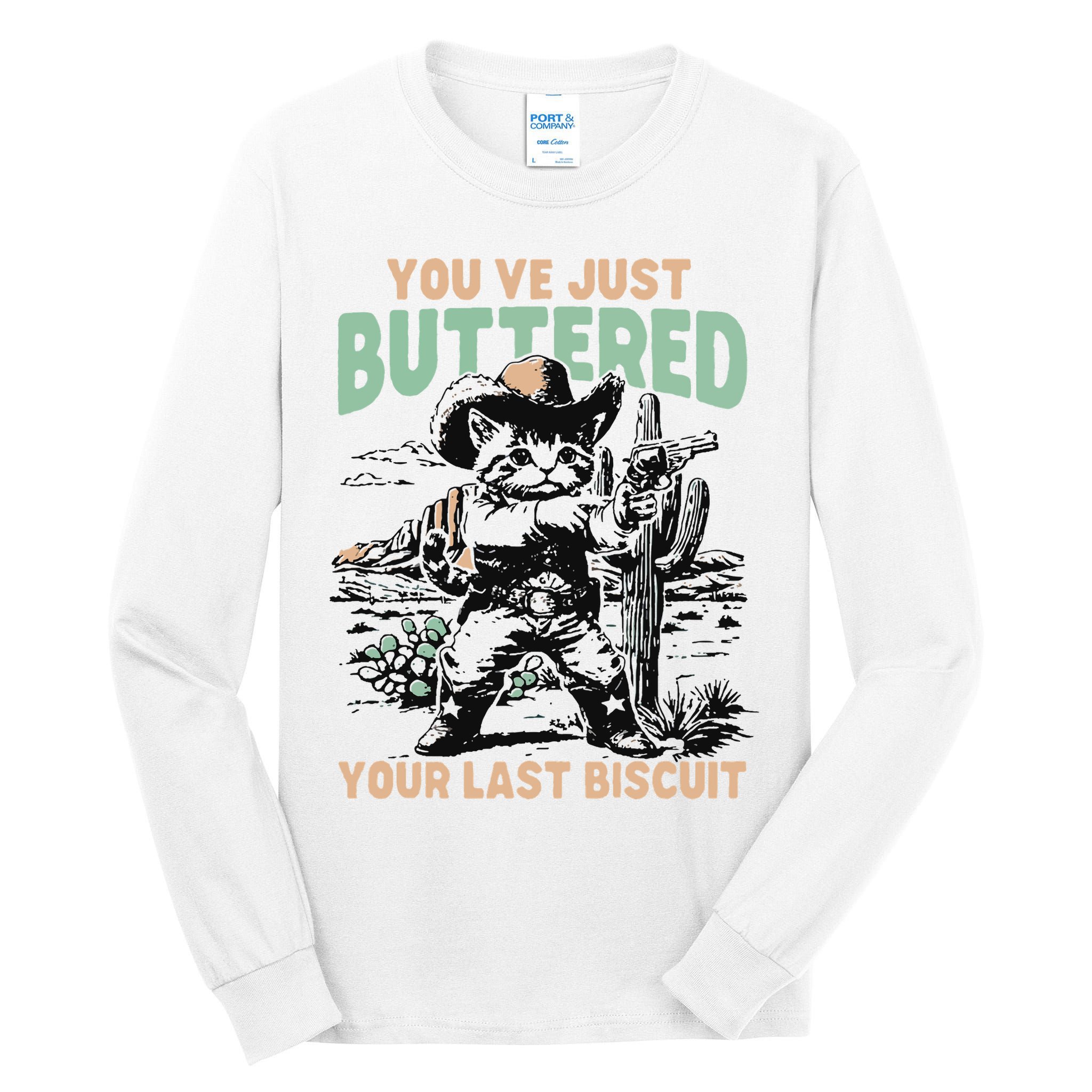 Cute Cowboy Kitten YouVe Just Buttered Your Last Biscuit Tall Long Sleeve T-Shirt
