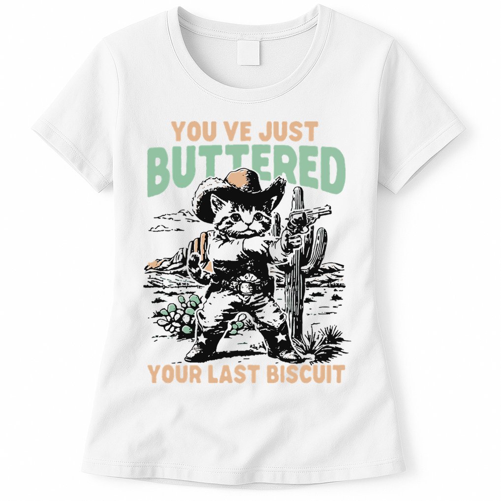 Cute Cowboy Kitten YouVe Just Buttered Your Last Biscuit Womens T-Shirt