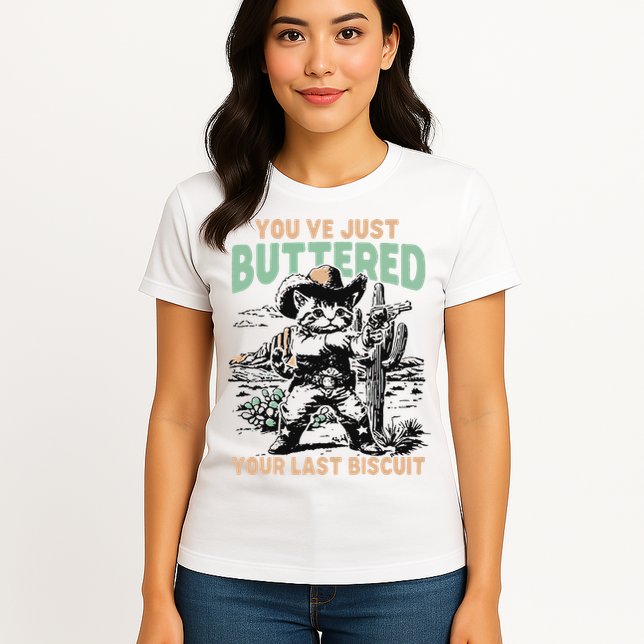 Cute Cowboy Kitten YouVe Just Buttered Your Last Biscuit Womens T-Shirt