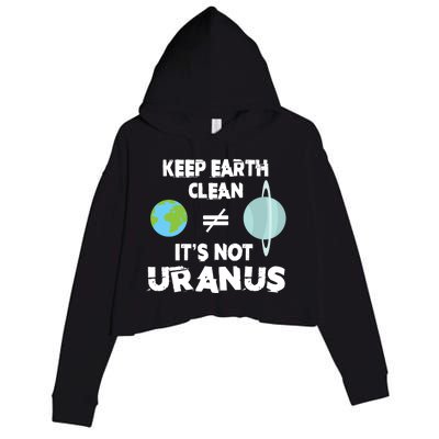 Climate Change Keep Earth Clean It's Not Uranus Funny Gift Crop Fleece Hoodie