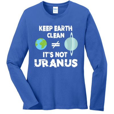 Climate Change Keep Earth Clean It's Not Uranus Funny Gift Ladies Long Sleeve Shirt