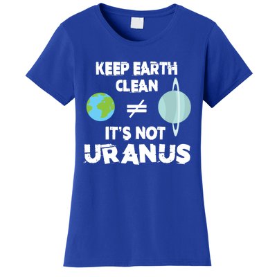 Climate Change Keep Earth Clean It's Not Uranus Funny Gift Women's T-Shirt