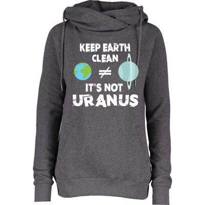 Climate Change Keep Earth Clean It's Not Uranus Funny Gift Womens Funnel Neck Pullover Hood