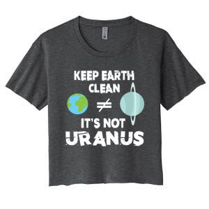 Climate Change Keep The Earth Clean It Is Not Uranus Cool Gift Women's Crop Top Tee