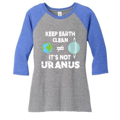 Climate Change Keep The Earth Clean It Is Not Uranus Gift Women's Tri-Blend 3/4-Sleeve Raglan Shirt