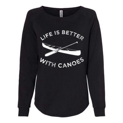 Canoe Canoeing Life Is Better With Canoes Boat Womens California Wash Sweatshirt