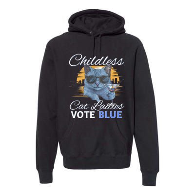 Childless Cat Ladies Vote Blue In November Kamala President Premium Hoodie