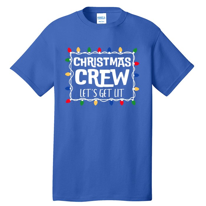 Christmas Crew LetS Get Lit Matching Family Christmas Meaningful Gift Tall T-Shirt