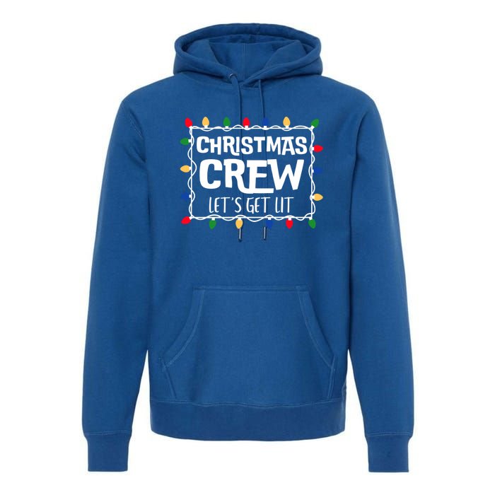 Christmas Crew LetS Get Lit Matching Family Christmas Meaningful Gift Premium Hoodie