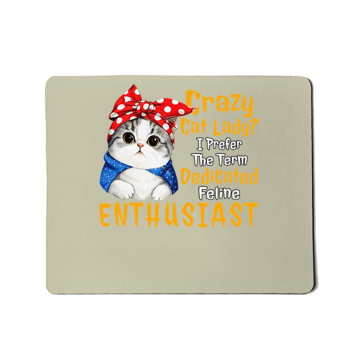 Crazy Cat Lady I Prefer The Term Dedicated Feline Enthusiast Mousepad