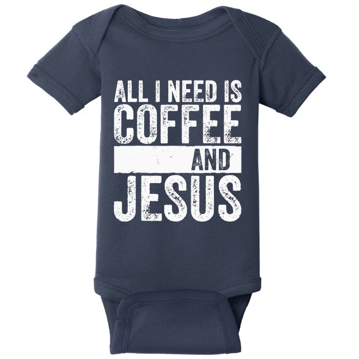 Christian Coffee Lover All I Need Is Coffee And Jesus Baby Bodysuit