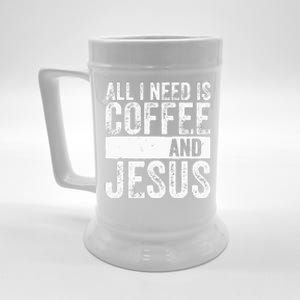 Christian Coffee Lover All I Need Is Coffee And Jesus Beer Stein