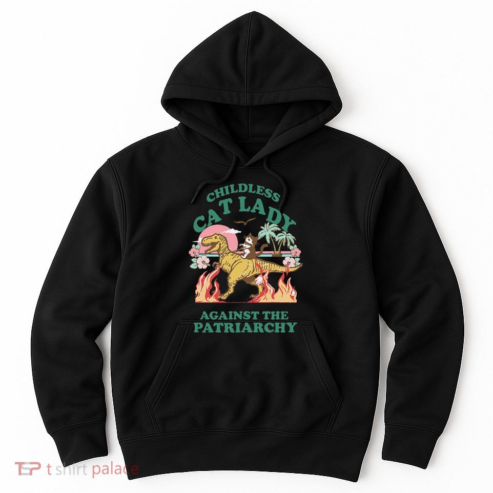 Childless Cat Lady Against The Patriarchy Cat Riding Dino Gift Hoodie