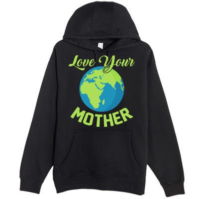 Climate Change Love Your Mother Earth Day Funny Gift Premium Pullover Hoodie
