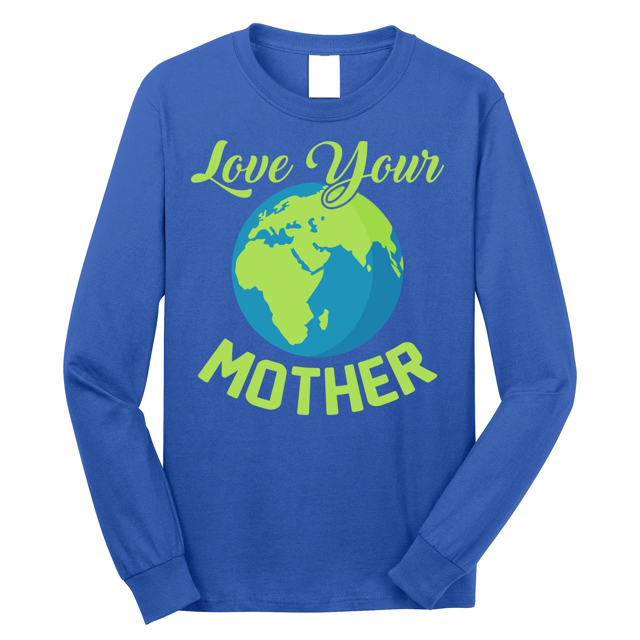Climate Change Love Your Mother Earth Day Funny Gift Long Sleeve Shirt