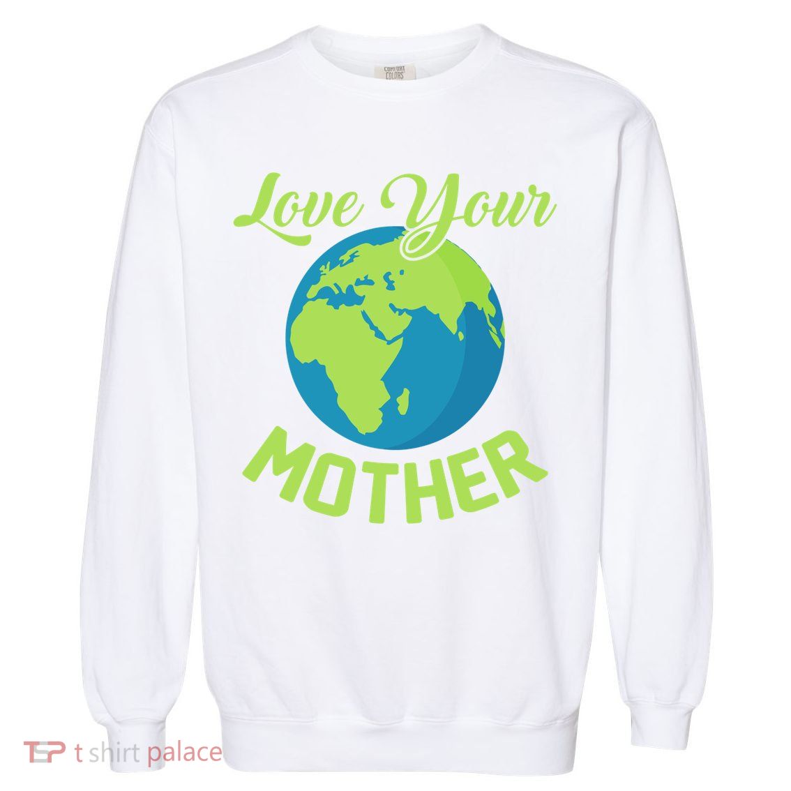Climate Change Love Your Mother Earth Day Funny Gift Garment-Dyed Sweatshirt